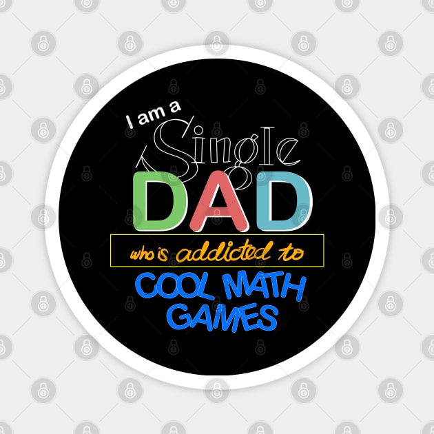 I’m a Single Dad Who is Addicted to Cool Math Games Magnet by jiromie